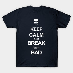 Keep Calm and Break Em Bad T-Shirt